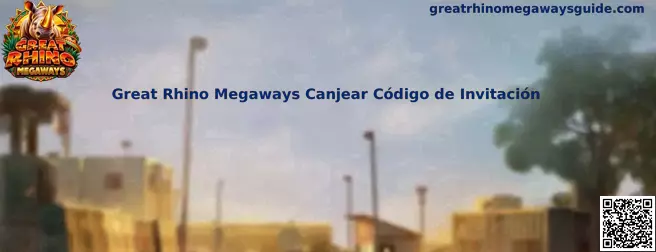 Guía para canjear un código de invitación relacionado con Great Rhino Megaways