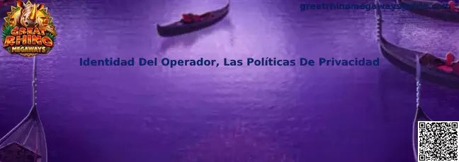 Guía sobre identidad del operador y políticas de privacidad de Great Rhino Megaways