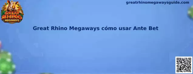 Guía visual de Great Rhino Megaways para comprender cómo usar Ante Bet