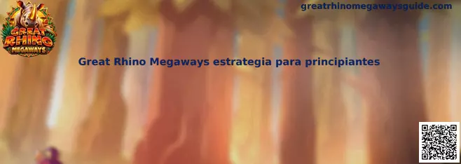 Guía visual de Great Rhino Megaways estrategia para principiantes