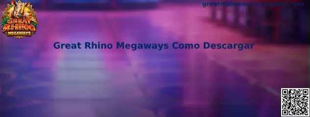 Guía de descarga de Great Rhino Megaways