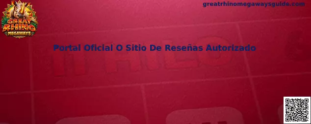 Guía para identificar un portal oficial o sitio de reseñas autorizado de Great Rhino Megaways