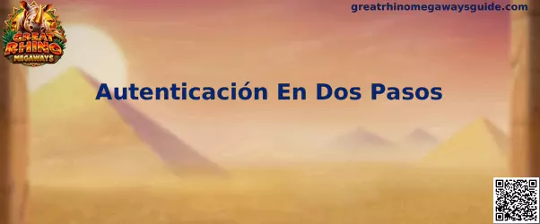 Guía visual sobre Autenticación En Dos Pasos para proteger una cuenta de Great Rhino Megaways