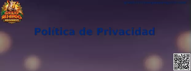 Política de privacidad de Great Rhino Megaways